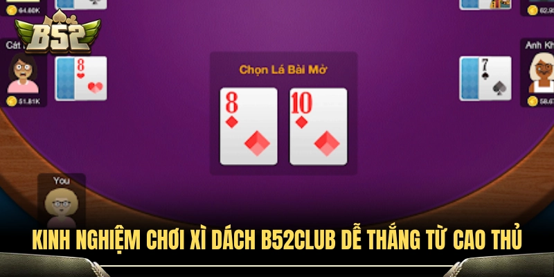 Mẹo đánh xì dách B52Club bất bại từ các tay chơi lão làng 